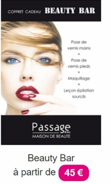 COFFRET CADEAU BEAUTY BAR  Pose de vernis mains  Pose de vernis pieds  Maquillage  Leçon épilation sourcils  Passage  MAISON DE BEAUTE  Beauty Bar  à partir de 45 € 