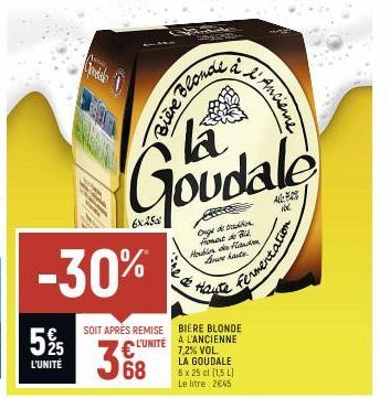 525  L'UNITÉ  i  -30%  SOIT APRÈS REMISE L'UNITÉ  38  6x25  Goudale  Onge de tradin Foment de B Houblon de Flanden Grove haste  Na  Bière Blond  à l'Ancienne  BIERE BLONDE A L'ANCIENNE 7,2% VOL.  LA G