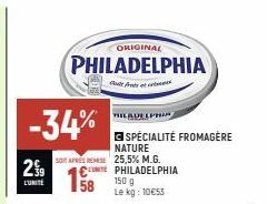 -34%  299  L'UNITÉ  ORIGINAL  PHILADELPHIA  Godt fra et s  SPÉCIALITÉ FROMAGERE  NATURE  SO APRES REMESE 25,5% M.G. UNITE PHILADELPHIA  TILADELPHIA  150 g  Le kg: 10€53 