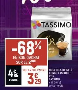 -68%  en bon d'achat sur le 2ème  4.85  l'unité  tassimo  long sique 