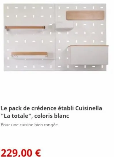 555  le pack de crédence établi cuisinella  "la totale", coloris blanc  pour une cuisine bien rangée  229,00 € 