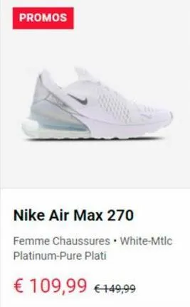 promos  nike air max 270  femme chaussures • white-mtlc platinum-pure plati  € 109,99 €149,99  