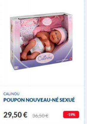 Calinou  CALINOU  POUPON NOUVEAU-NÉ SEXUÉ  29,50 € 96,50 €  -19% 