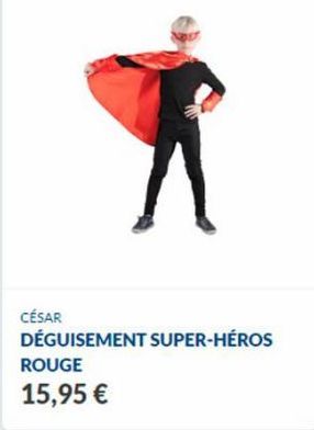 CÉSAR  DÉGUISEMENT SUPER-HÉROS  ROUGE  15,95 € 