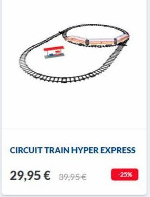 H  CIRCUIT TRAIN HYPER EXPRESS  29,95 € 39,95 € -25%  