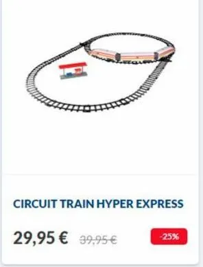h  circuit train hyper express  29,95 € 39,95 € -25%  