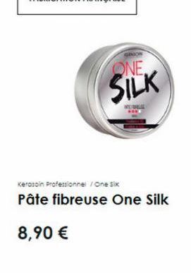 Kerosoin Professionnel / One Six  Pâte fibreuse One Silk  8,90 €  SALON  ONE  SILK 
