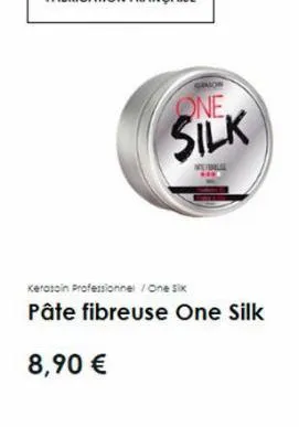 kerosoin professionnel / one six  pâte fibreuse one silk  8,90 €  salon  one  silk 