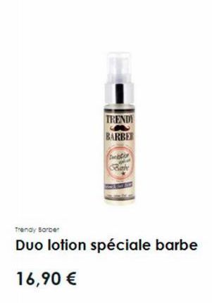 TRENDY BARBER  Drobtin  Bate  Trendy Barber  Duo lotion spéciale barbe  16,90 € 