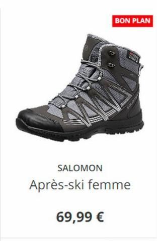 SALOMON  Après-ski femme  69,99 €  BON PLAN  