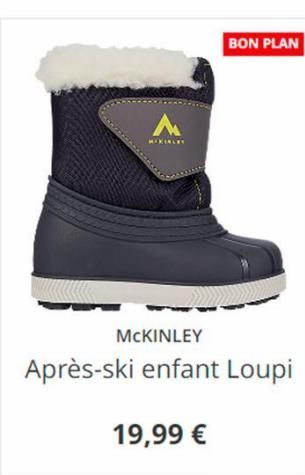 A  MCKINLEY  Après-ski enfant Loupi  19,99 €  BON PLAN 