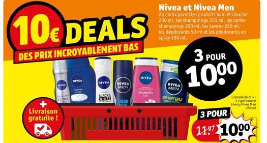 Livraison gratuite !  RIVEA  EXTRA  NIVEA  10€ DEALS  DES PRIX INCROYABLEMENT BAS  NIVEA  NIVEA  MEN  NIVEA  Waterly LOK  BLACK  WHITE WOWSTRAS FRESH  imim  NIVEA MEN  enerou  Nivea et Nivea Men Au ch