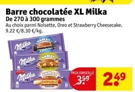 Barre chocolatée XL Milka  De 270 à 300 grammes  Au choix parmi Noisette, Oreo et Strawberry Cheesecake. 9.22 €/8.30 €/kg.  Milka  Milka  Milka EMMER  PRIX CONSEILLE  3.5⁹ 249 