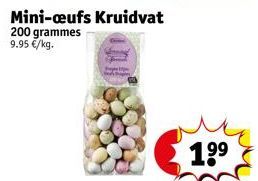 Mini-ceufs Kruidvat  200 grammes 9.95 €/kg.  1⁹⁹ 