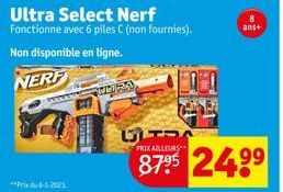 Ultra Select Nerf  Fonctionne avec 6 piles C (non fournies).  Non disponible en ligne.  NERF  ans+  STRA  PRIX AILLEURS  87⁹5 24.9⁹ 