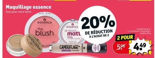 Maquillage essence Tout pour votre teint.  D  essence  the  blush  2.0.12  CAMOUFLAGE  20%  essence  all about,  matt DE RÉDUCTION  fixing  À L'ACHAT DE  Exemple de prix 2x correcteur Camouflage Healt