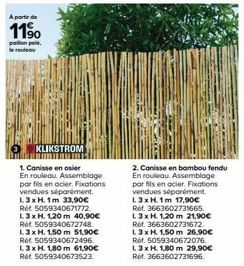 A partir de  11⁹0  paillon pele, le rouleau  KLIKSTROM  1. Canisse en osier  En rouleau. Assemblage par fils en acier. Fixations vendues séparément. I. 3 x H. 1m 33,906 Réf. 5059340671772. 1.3 x H. 1,