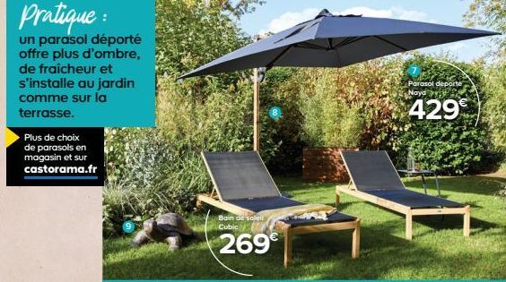 Pratique :  un parasol déporté offre plus d'ombre, de fraîcheur et s'installe au jardin comme sur la terrasse.  Plus de choix de parasols en magasin et sur castorama.fr  Bain de soleil Cubic  269€  Pa