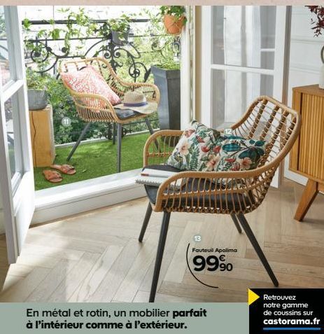 En métal et rotin, un mobilier parfait à l'intérieur comme à l'extérieur.  Fauteuil Apolima  99%  Retrouvez notre gamme de coussins sur castorama.fr  