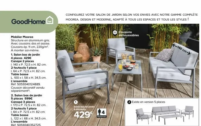 goodhome  mobilier moorea  structure en aluminium gris. avec coussins dos et assise. coussins ép. 11 cm, 220g/m². à monter soi-même.  1. salon bas de jardin  4 places 429€  canapé 2 places  l 140 x p.