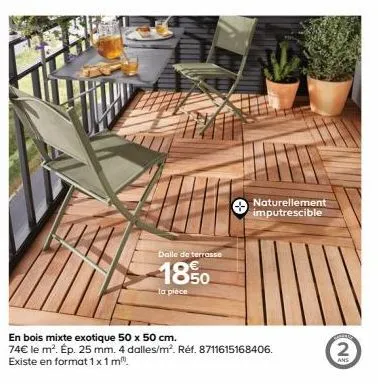 en bois mixte exotique 50 x 50 cm.  74€ le m². ép. 25 mm. 4 dalles/m². réf. 8711615168406. existe en format 1 x 1m".  daile de terrasse  -18%0  la pièce  naturellement imputrescible  co  2  ans 