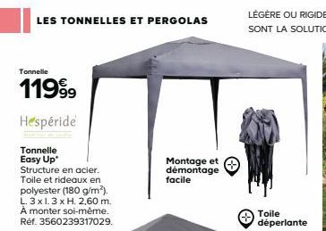 LES TONNELLES ET PERGOLAS  Tonnelle  119⁹9  Hespéride  Tonnelle Easy Up  Structure en acier. Toile et rideaux en  polyester (180 g/m²). L. 3x1.3 x H. 2,60 m. A monter soi-même. Réf. 3560239317029.  Mo