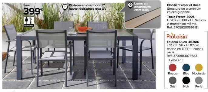 table  399€  personnes  plateau en duraboard**: haute résistance aux uv  lame en aluminium effet bois  mobilier freser et duca structure en aluminium coloris graphite..  table freser 399€  l. 202 x 1.