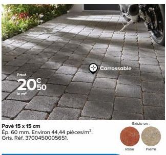 Pavé  20%  le m²  Pavé 15 x 15 cm  Ép. 60 mm. Environ 44,44 pièces/m². Gris. Réf. 3700450005651.  Carrossable  Existe on:  Rose  Pierre 