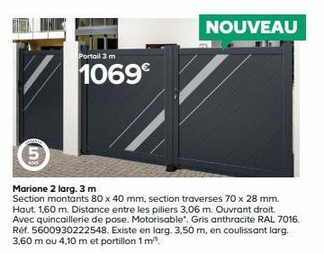 5  Portail 3 m  1069€  Marione 2 larg. 3 m  Section montants 80 x 40 mm, section traverses 70 x 28 mm. Haut. 1,60 m. Distance entre les piliers 3,06 m. Ouvrant droit. Avec quincaillerie de pose. Motor