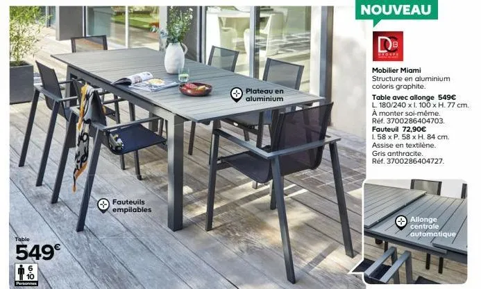 table  549€  personnes  fauteuils empilables  plateau en aluminium  nouveau  de  mobilier miami structure en aluminium coloris graphite.  table avec allonge 549€  l. 180/240 x i. 100 x h. 77 cm.  a mo