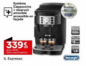 Système Cappuccino  + réservoir amovible accessible en façade  339€  dont 0€30 d'éco-participation  5. Expresso  www  Perfetto  PUISSANCE 1450  PRESSION  15 CAPACE  1,81  DeLonghi 