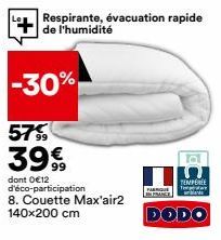 -30%  57%  399  dont 0€12 d'éco-participation  8. Couette Max'air2 140x200 cm  Respirante, évacuation rapide de l'humidité  FARNQUE  IN FRANCE  DODO 