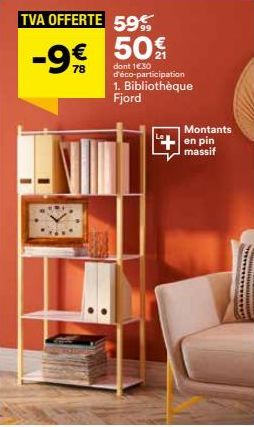 TVA OFFERTE 59  -9€  50€  dont 1€30 d'éco-participation  1. Bibliothèque Fjord  Montants en pin massif  