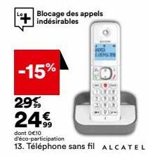 -15%  Blocage des appels indésirables  LEYDI A43  E  299 24€  dont 0€10 d'éco-participation  13. Téléphone sans fil ALCATEL 