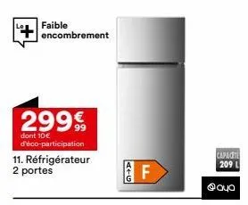 +  faible encombrement  29999  dont 10 € d'éco-participation  11. réfrigérateur 2 portes  atg  f  capacite 209 l  @aya  