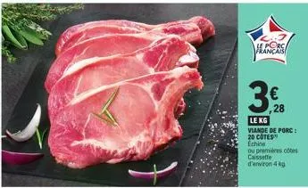 le porc français  3%8  28  le kg  viande de porc : 20 cotes echine  ou premières côtes caissette d'environ 4 kg 