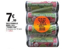 7⁹0  ,99  SACS POUBELLE NOIRS 130 L "POUBEL'SAK"  3 rouleaux de 10 sacs  +1 offert.  Let de 3 de 10 ace Pote  130 L +1 Rouleau Offert  POUSEL SAK.. 