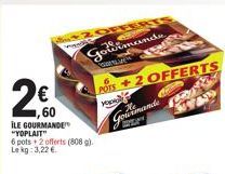 2€  İLE GOURMANDE "YOPLAIT"  6 pots+2 offerts (808 g). Lekg: 3,22 €  Gotin  COFFE  wimande  POTS +2 OFFERTS  YO  He  Gourmande  deins  PORS 33739  25 
