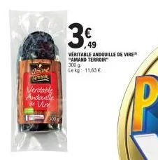 amand loank veritable andouille  vire  300  3€  49  veritable andouille de vire "amand terroir"  300 g le kg: 11,63 € 