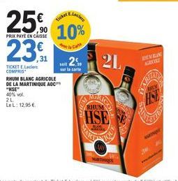 TICKET EL COMPRIS  40% vol  2L  Le L: 12,95 €.  31  RHUM BLANC AGRICOLE DE LA MARTINIQUE AOC "HSE"  Locke  25% 10%  PRIX PAYE EN CAISSE  la Carte  23,  soit  sur la carte  Tal  21  AGR RHUM  HSE  CO  