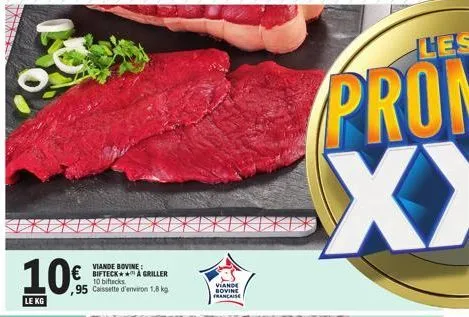 ja  10€  le kg  viande  € biftecka griller  10 biftecks  ,95 cassette d'environ 1,8 kg  viande bovine francaise 