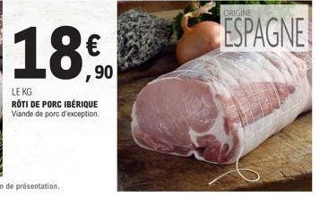 ,90  LE KG  RÔTI DE PORC IBÉRIQUE  Viande de porc d'exception. 