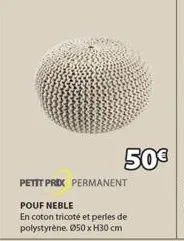50€  petit prix permanent  pouf neble  en coton tricoté et perles de polystyrène. ø50 x h30 cm  