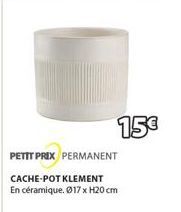 15€  PETIT PRIX PERMANENT  CACHE-POT KLEMENT En céramique. Ø17 x H20 cm 