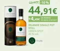 green apot  49,90€-10%  44,91€  de remise en bon d'achat  +4,49€  irlande single pot  still green spot 40 % vol.  fruité 