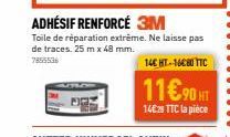 ADHÉSIF RENFORCÉ 3M  Toile de réparation extrême. Ne laisse pas de traces. 25 m x 48 mm.  14€ HT-16€80 TTC  11€90 HT  14€ TTC la pièce 