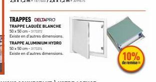 TRAPPES DELTAPRO TRAPPE LAQUÉE BLANCHE 50 x 50 cm-3173372  Existe en d'autres dimensions. TRAPPE ALUMINIUM HYDRO 50 x 50 cm - 3173374 Existe en d'autres dimensions.  10%  de remiser 