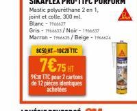 SIKAFLEX PRO-11FC PURFORM  Mastic polyuréthane 2 en 1, joint et colle. 300 ml.  Blanc - 1966627  Gris - 1966633/Noir-1966637 Marron - 1966635/Beige - 1966624  8€50 HT-10€:20 TTC  7€75 HT  9630 TTC pou