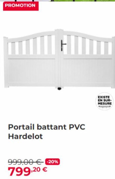 PROMOTION  HI  Portail battant PVC Hardelot  999,00 € -20%  799,20 €  EXISTE EN SUR-MESURE 