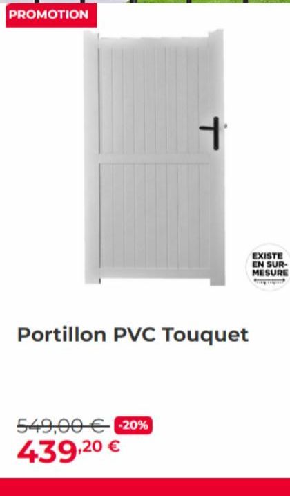 PROMOTION  L  Portillon PVC Touquet  549,00 € -20% 439,20 €  EXISTE EN SUR-MESURE 